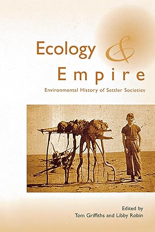 ecology and empire environmental history of settler societies 1st edition tom griffiths ,libby robin