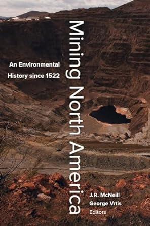 mining north america an environmental history since 1522 1st edition john r mcneill 0520279174, 978-0520279179