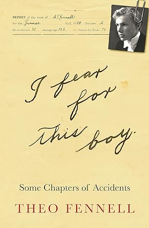 i fear for this boy some chapters of accidents 1st edition theo fennell 1912914492, 978-1912914494