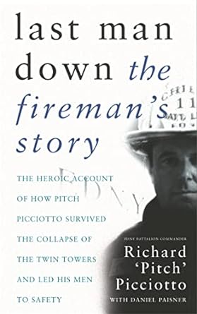 last man down the firemans story the heroic account of how pitch picciotto survived the collapse of the twin