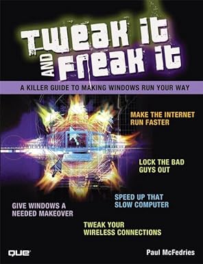 tweak it and freak it a killer guide to making windows run your way 1st edition paul mcfedries 0789738228,