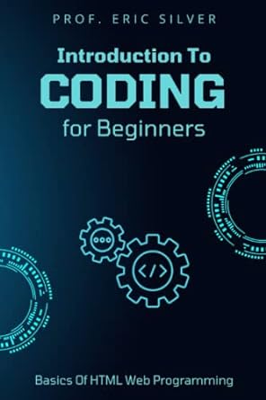 introduction to coding for beginners 1st edition prof eric silver b0bcdb6sgn, 979-8848817874