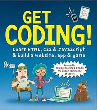Get Coding Learn Html Css And Javascript And Build A Website App And Game