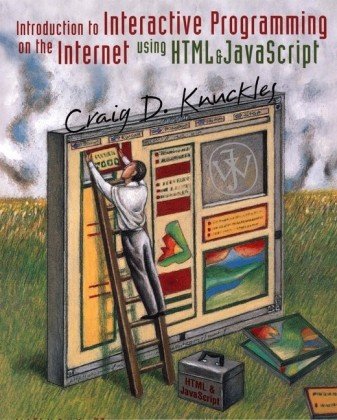 introduction to interactive programming in the internet using htmlandjavascript 1st edition craig d knuckles