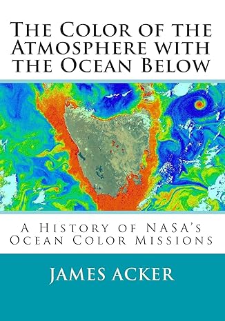 the color of the atmosphere with the ocean below a history of nasas ocean color missions 1st edition dr james