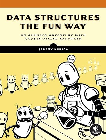 data structures the fun way an amusing adventure with coffee filled examples 1st edition jeremy kubica