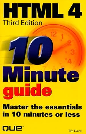 html 4 10 minute guide master the essentials in 10 minutes or less 3rd edition tim evans 0789714914,