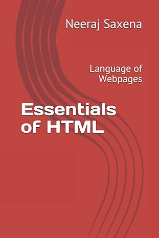 essentials of html language of webpages 1st edition mr neeraj saxena b099tsbk52, 979-8540819145