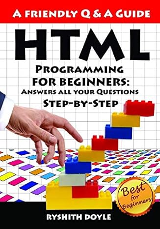 html programming for beginners answers all your questions step by step 1st edition ryshith doyle 1792923260,