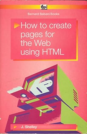 how to create pages for the web using html 1st edition john shelley 0859344045, 978-0859344043