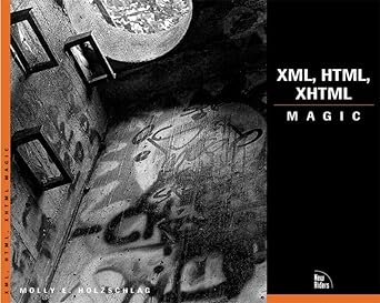 xml html xhtml magic 1st edition molly holzschlag 0735711399, 978-0735711396