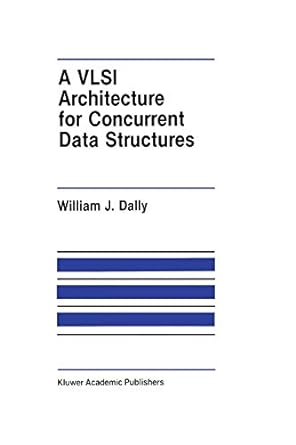 a vlsi architecture for concurrent data structures 1st edition william j dally 1461291917, 978-1461291916