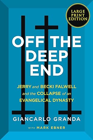 off the deep end jerry and becki falwell and the collapse of an evangelical dynasty large type / large print