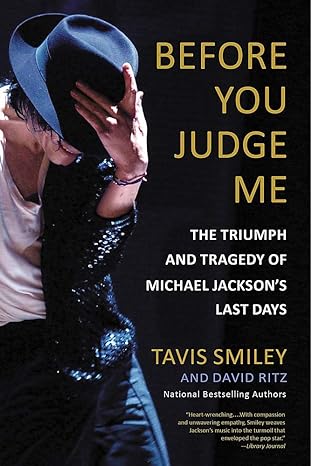 before you judge me the triumph and tragedy of michael jacksons last days 1st edition tavis smiley ,david