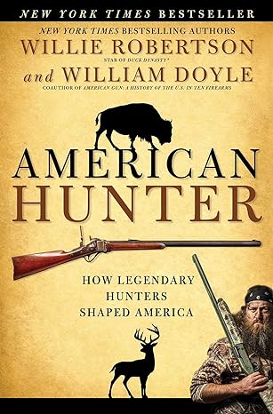 american hunter how legendary hunters shaped america 1st edition willie robertson 1501128957, 978-1501128950