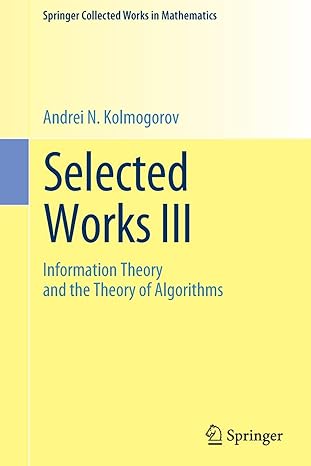 selected works iii information theory and the theory of algorithms 1st edition andrei n. kolmogorov, albert