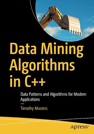 data mining algorithms in c++ data patterns and algorithms for modern applications 1st edition timothy