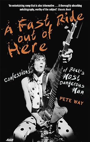 a fast ride out of here confessions of rocks most dangerous man 1st edition pete way 1472124340,