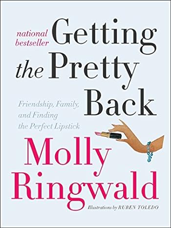 getting the pretty back friendship family and finding the perfect lipstick 1st edition molly ringwald