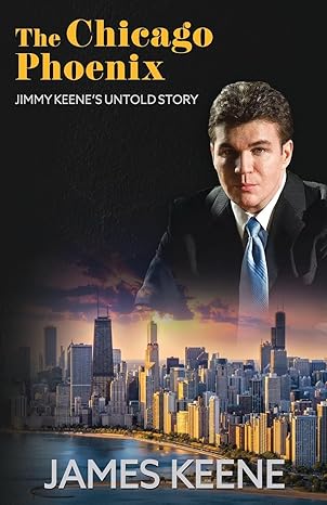 the chicago phoenix jimmy keenes untold story 1st edition james keene 1961181045, 978-1961181045