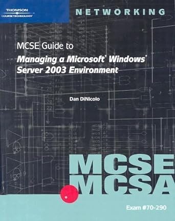 mcse guide to managing a microsoft windows server 2003 environment 1st edition dan dinicolo 0619120355,