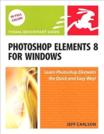 visual quickstart guide photoshop elements 8 for windows learn photoshop elements the quick and easy way 1st