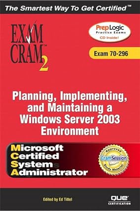 Exam Cram 2 Planning Implementing And Maintaining A Windows Server 2003 Environment Exam 70 296