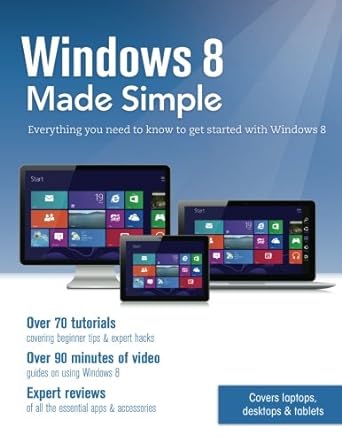 windows 8 made simple everything you need to know to get started with windows 8 1st edition scott eklund