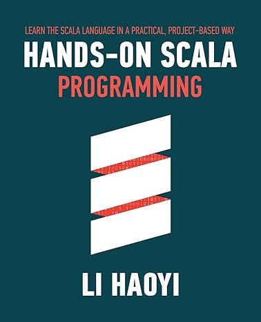 hands on scala programming learn scala in a practical project based way 1st edition haoyi li 9811456933,