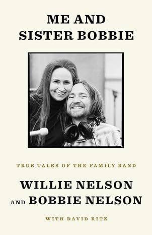 me and sister bobbie true tales of the family band 1st edition willie nelson ,bobbie nelson ,david ritz