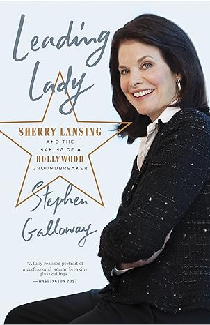 leading lady sherry lansing and the making of a hollywood groundbreaker 1st edition stephen galloway