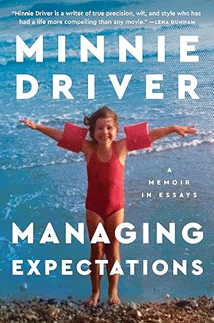 managing expectations a memoir in essays 1st edition minnie driver 006311531x, 978-0063115316