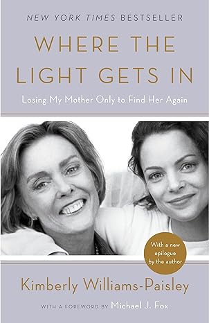 where the light gets in losing my mother only to find her again 1st edition kimberly williams paisley