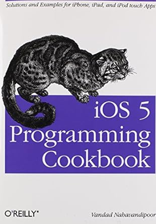 ios 5 programming cookbook solutions and examples for iphone ipad and ipod touch apps 1st edition vandad