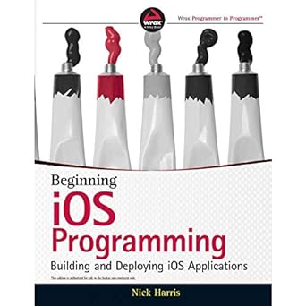 beginning ios programming building and deploying ios applications 1st edition nick harris 1118841476,