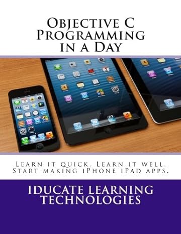 objective c programming in a day learn it quick learn it well start making iphone ipad apps 1st edition