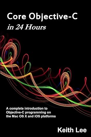 core objective c in 24 hours a complete introduction to objective c programming on the mac os x and ios