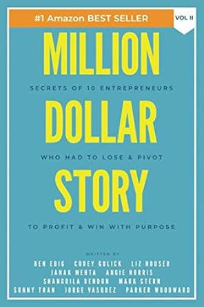 million dollar story secrets of 10 entrepreneurs who had to lose and pivot to profit and win with purpose 1st