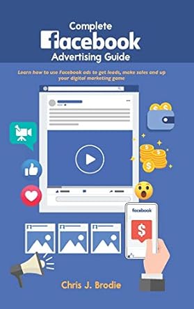 complete facebook advertising guide learn how to use facebook ads to get leads make sales and up your digital