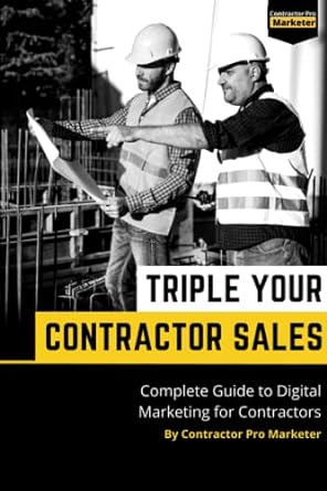 triple your contractor sales complete guide to digital marketing for general contractors 1st edition