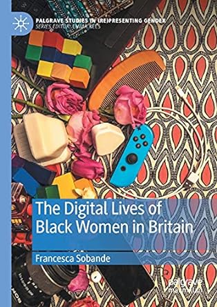 the digital lives of black women in britain 1st edition francesca sobande 3030466817, 978-3030466817