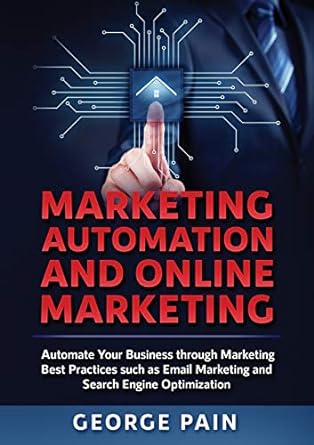 marketing automation and online marketing automate your business through marketing best practices such as