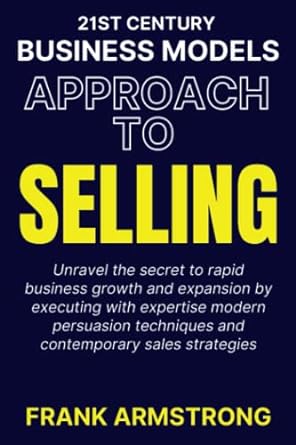 21st century business models approach to selling unravel the secret to rapid business growth and expansion by