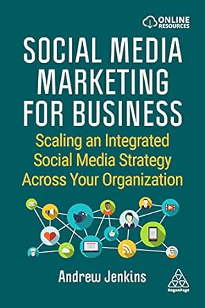 social media marketing for business scaling an integrated social media strategy across your organization 1st