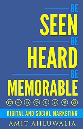 be seen be heard be memorable digital and social marketing strategy 1st edition amit ahluwalia 1517300096,