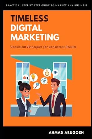 timeless digital marketing consistent principles for consistent results 1st edition ahmad abugosh 1708450882,