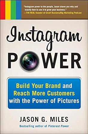 instagram power build your brand and reach more customers with the power of pictures 1st edition jason g
