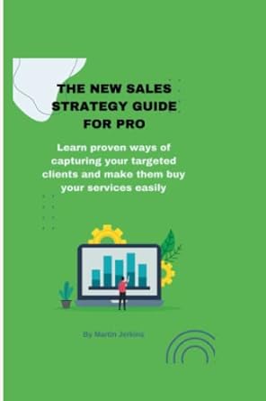 the new sales strategy guide for pro learn proven ways of capturing your targeted clients and make them buy