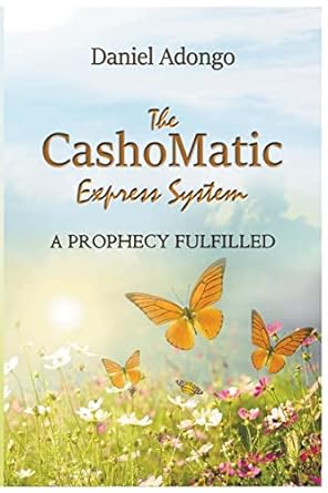 the cashomatic express system a prophecy fulfilled 1st edition daniel adongo 979-8223898863