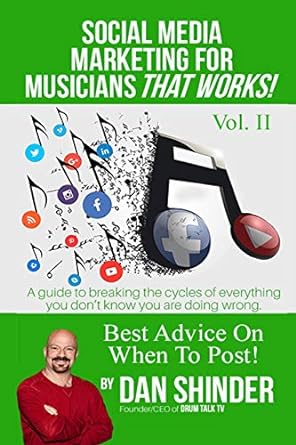 social media marketing for musicians that works vol ii a guide to breaking the cycles of everything you dont